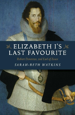 Elizabeth I's Last Favourite: Robert Devereux, 2nd Earl of Essex book