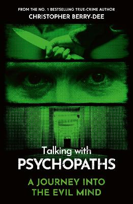 Talking With Psychopaths - A journey into the evil mind: From the No.1 bestselling true crime author book