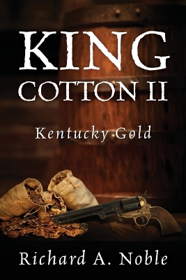 King Cotton II: Kentucky Gold by Richard A Noble