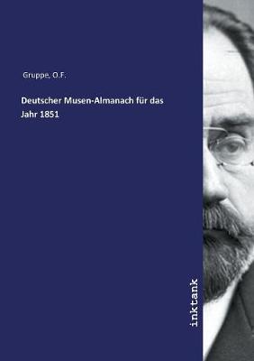 Deutscher Musen-Almanach fur das Jahr 1851 by O F Gruppe
