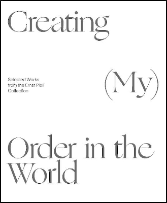 Creating (My) Order in the World: Selected Works from the Ernst Ploil Collection book