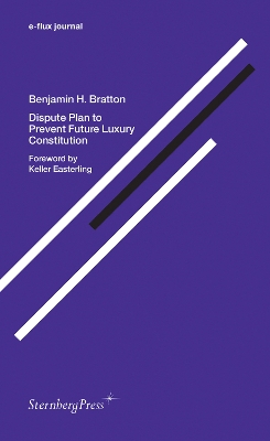 Benjamin H. Bratton - Dispute Plan to Prevent Future Luxury Constitution. e-Flux Journal book