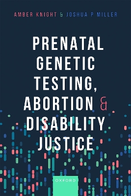 Prenatal Genetic Testing, Abortion, and Disability Justice book