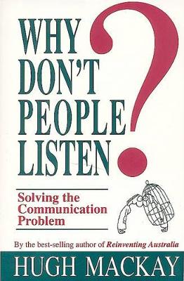 Why Don't People Listen? by Hugh MacKay