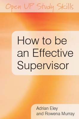 How to be an Effective Supervisor: Best Practice in Research Student Supervision book