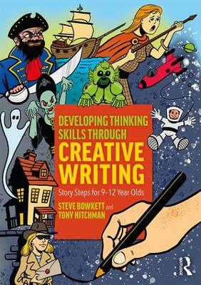 Developing Thinking Skills Through Creative Writing: Story Steps for 9–12 Year Olds by Steve Bowkett