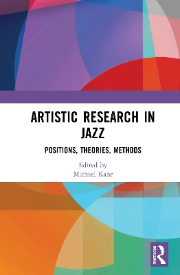 Artistic Research in Jazz: Positions, Theories, Methods book