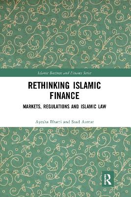 Rethinking Islamic Finance: Markets, Regulations and Islamic Law by Ayesha Bhatti