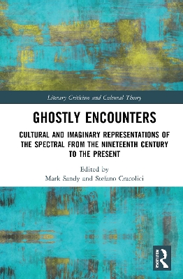 Ghostly Encounters: Cultural and Imaginary Representations of the Spectral from the Nineteenth Century to the Present by Mark Sandy