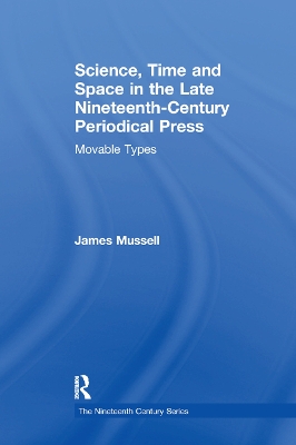 Science, Time and Space in the Late Nineteenth-Century Periodical Press: Movable Types by James Mussell