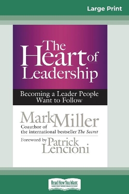 The The Heart of Leadership: Becoming a Leader People Want to Follow (16pt Large Print Edition) by Mark Miller