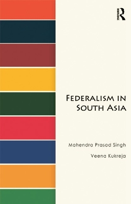 Federalism in South Asia by Mahendra Prasad Singh