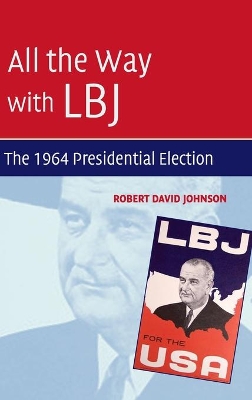 All the Way with LBJ by Robert David Johnson