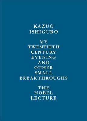 My Twentieth Century Evening and Other Small Breakthroughs by Kazuo Ishiguro