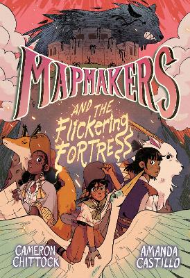 Mapmakers and the Flickering Fortress: (A Graphic Novel) by Cameron Chittock