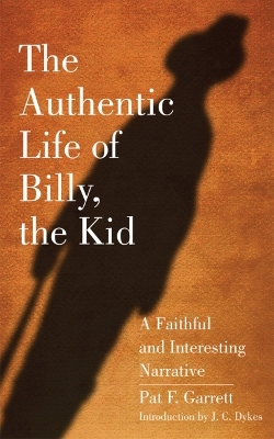 The Authentic Life of Billy the Kid by Pat F. Garrett