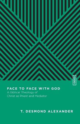 Face to Face with God – A Biblical Theology of Christ as Priest and Mediator book