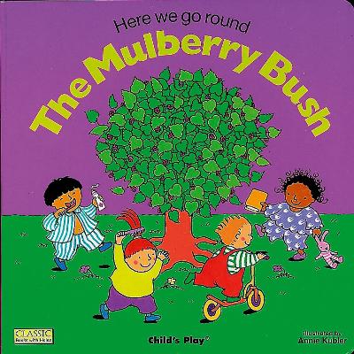 Here We Go Round the Mulberry Bush by Annie Kubler