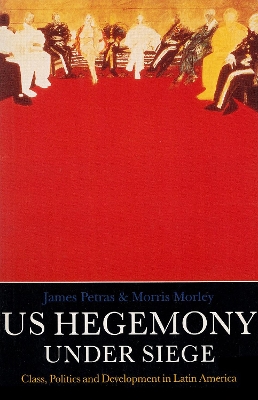 U.S. Hegemony Under Siege: Class, Politics and Development in Latin America book