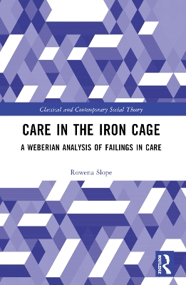 Care in the Iron Cage: A Weberian Analysis of Failings in Care book