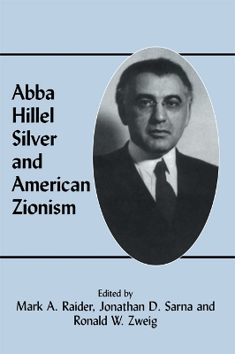 Abba Hillel Silver and American Zionism by Mark A. Raider