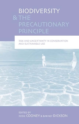 Biodiversity and the Precautionary Principle: Risk, Uncertainty and Practice in Conservation and Sustainable Use book