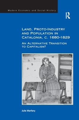 Land, Proto-Industry and Population in Catalonia, C.1680-1829 by Julie Marfany