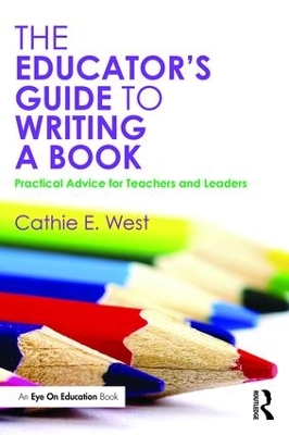 The Educator's Guide to Writing a Book by Cathie E. West