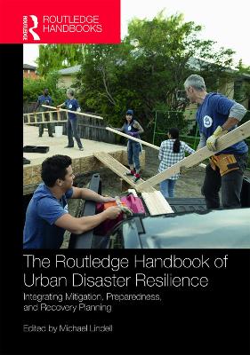 The Routledge Handbook of Urban Disaster Resilience: Integrating Mitigation, Preparedness, and Recovery Planning book