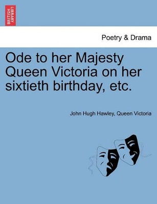 Ode to Her Majesty Queen Victoria on Her Sixtieth Birthday, Etc. book