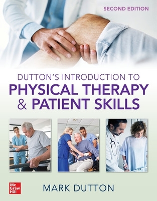 Dutton's Introduction to Physical Therapy and Patient Skills, Second Edition by Mark Dutton