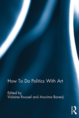 How To Do Politics With Art book