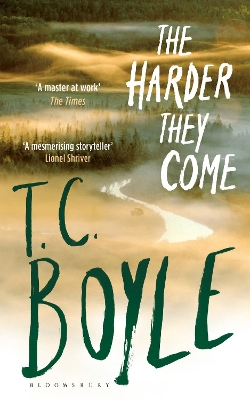 The Harder They Come by T. C. Boyle