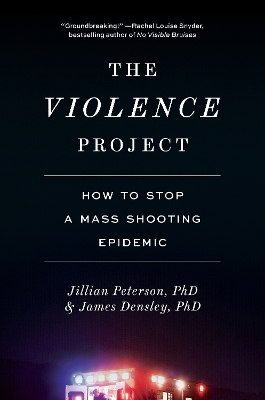 The Violence Project: How to Stop a Mass Shooting Epidemic by Jillian Peterson