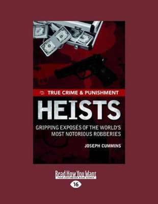 True Crime and Punishment: Heists: Gripping Exposes of the World's Most Notorious Robberies book
