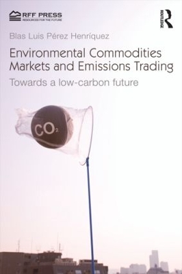 Environmental Commodities Markets and Emissions Trading by Blas Luis Pérez Henríquez