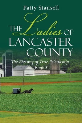 The Ladies of Lancaster County: The Blessings of True Friendship: Book 5 book