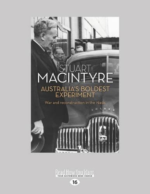 Australia's Boldest Experiment: War and Reconstruction in the 1940s by Stuart Macintyre