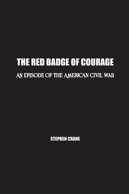 The Red Badge of Courage: An Episode of the American Civil War by Stephen Crane