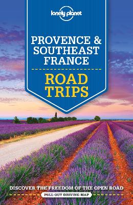 Lonely Planet Provence & Southeast France Road Trips by Lonely Planet