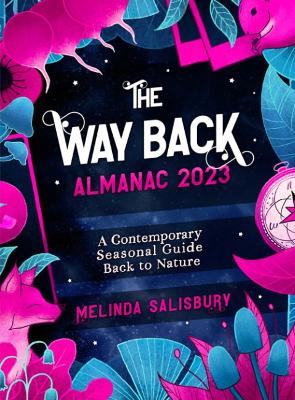 The Way Back Almanac 2023: A contemporary seasonal guide back to nature book