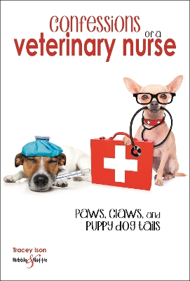 Confessions of a Veterinary Nurse: Paws, Claws and Puppy Dog Tails book