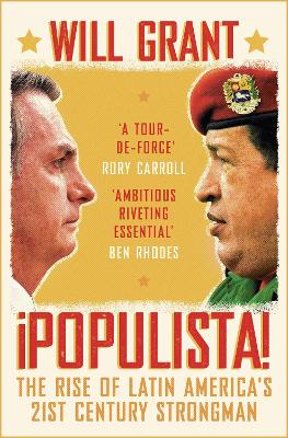 Populista: The Rise of Latin America's 21st Century Strongman by Will Grant