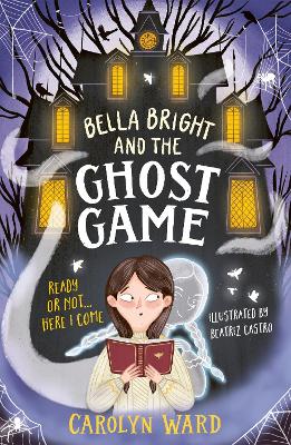 Bella Bright and the Ghost Game: A spectacularly spooky story! book