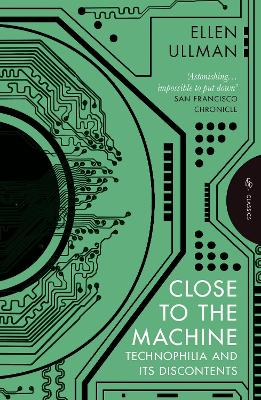 Close to the Machine: Technophilia and Its Discontents by Ellen Ullman