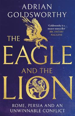 The Eagle and the Lion: Rome, Persia and an Unwinnable Conflict book