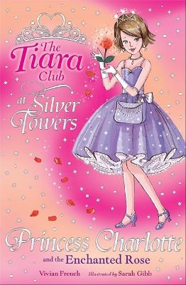 The Tiara Club: Princess Charlotte And The Enchanted Rose book