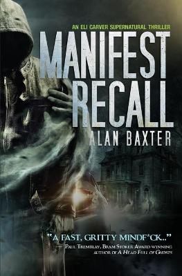 Manifest Recall: An Eli Carver Supernatural Thriller - Book 1 by Alan Baxter