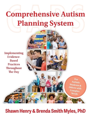 Comprehensive Autism Planning System (CAPS) for Individuals With Autism Spectrum Disorders and Related Disabilities: Integrating Evidence-Based Practices Throughout the Student's Day book