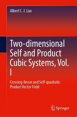 Two-dimensional Self and Product Cubic Systems, Vol. I: Crossing-linear and Self-quadratic Product Vector Field by Albert C. J. Luo